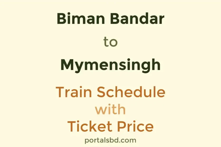 Biman Bandar to Mymensingh Train Schedule with Ticket Price