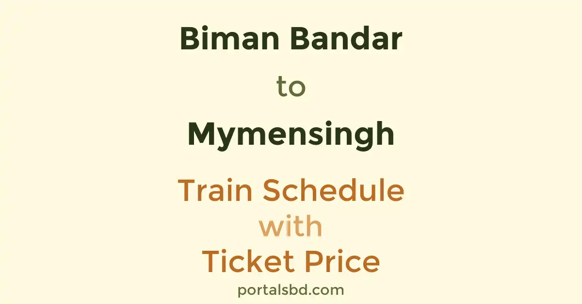 Biman Bandar to Mymensingh Train Schedule with Ticket Price