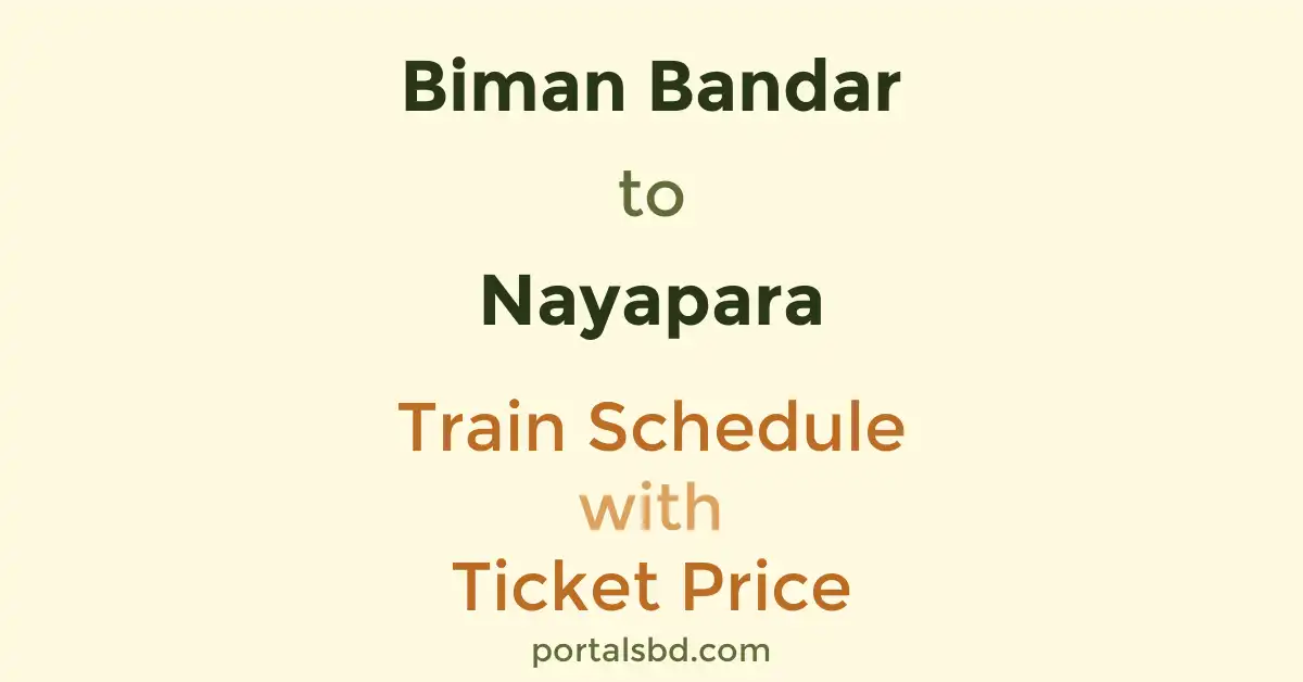 Biman Bandar to Nayapara Train Schedule with Ticket Price