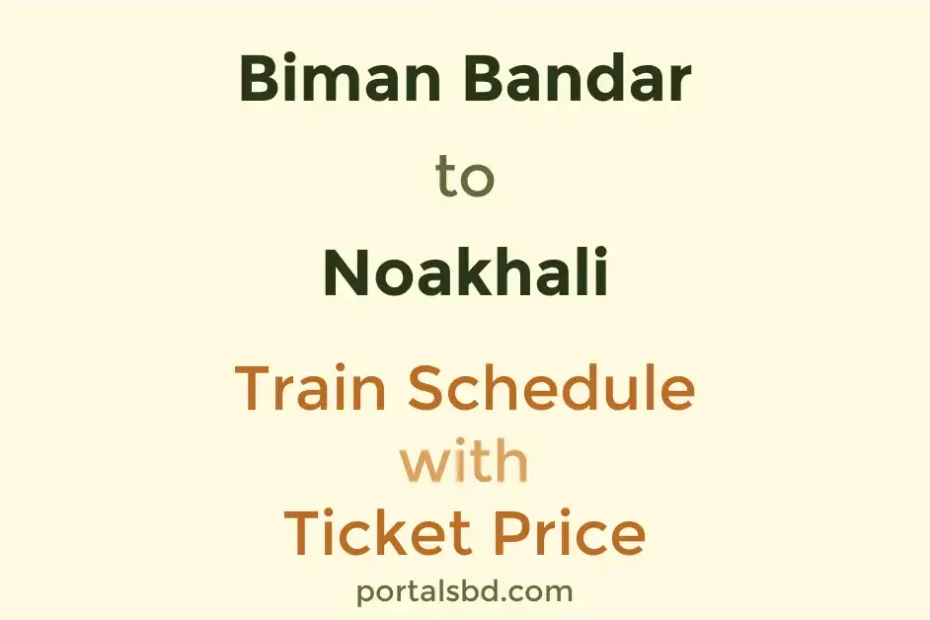 Biman Bandar to Noakhali Train Schedule with Ticket Price
