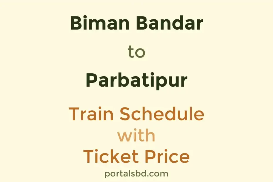 Biman Bandar to Parbatipur Train Schedule with Ticket Price