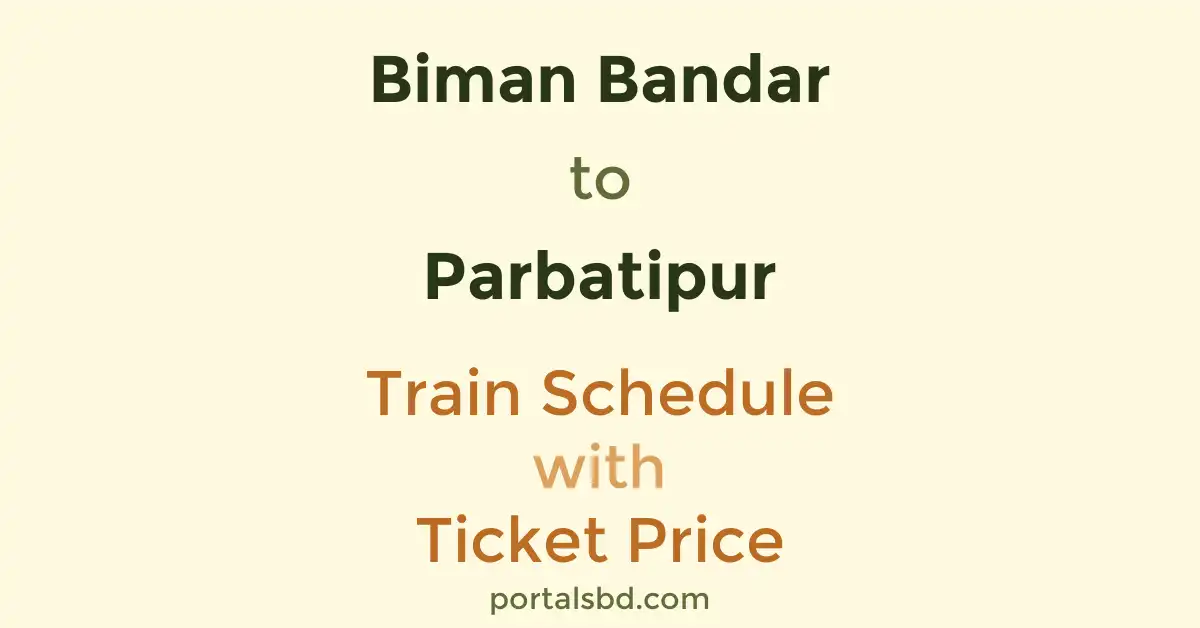Biman Bandar to Parbatipur Train Schedule with Ticket Price