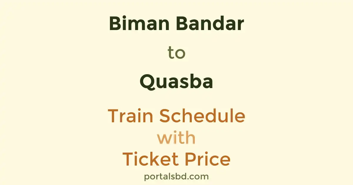 Biman Bandar to Quasba Train Schedule with Ticket Price