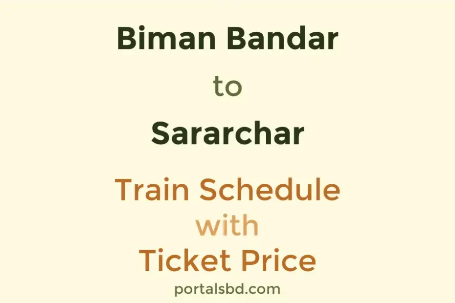 Biman Bandar to Sararchar Train Schedule with Ticket Price