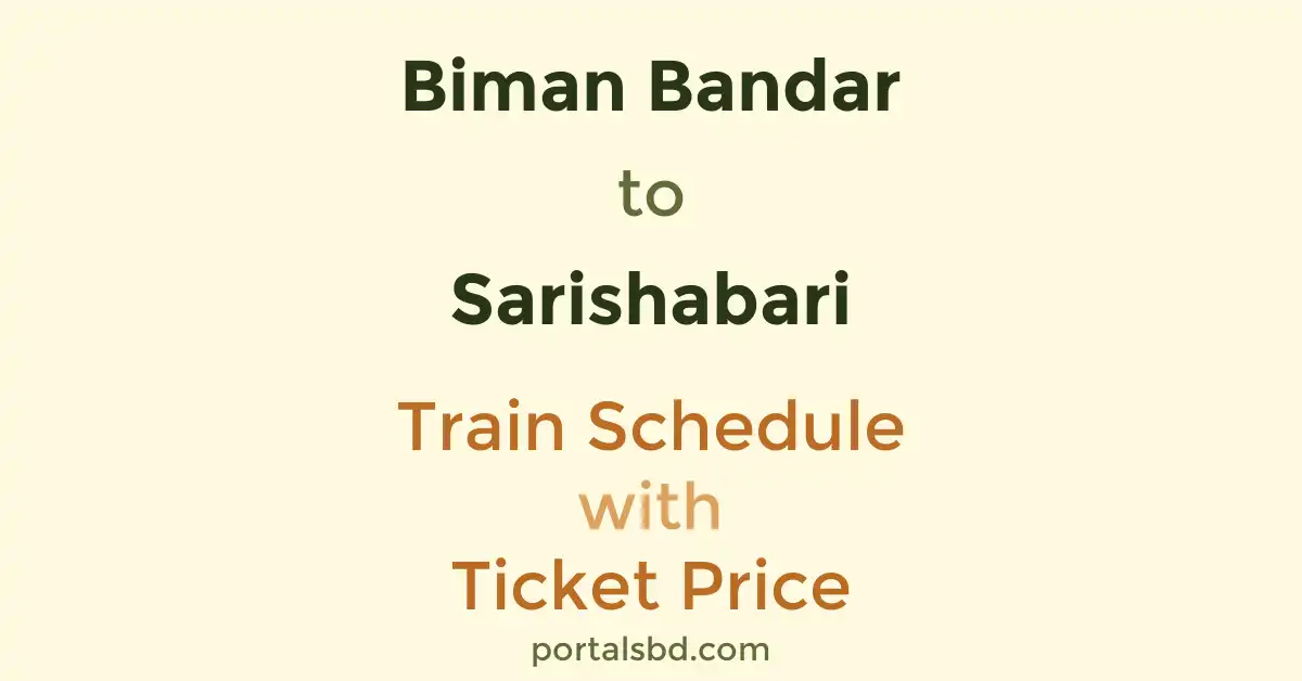 Biman Bandar to Sarishabari Train Schedule with Ticket Price