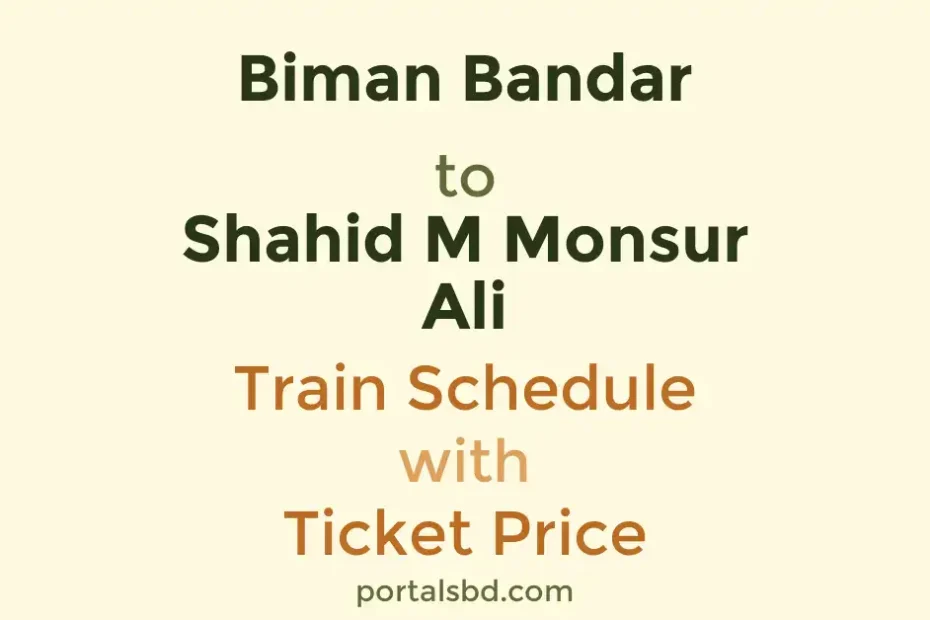 Biman Bandar to Shahid M Monsur Ali Train Schedule with Ticket Price