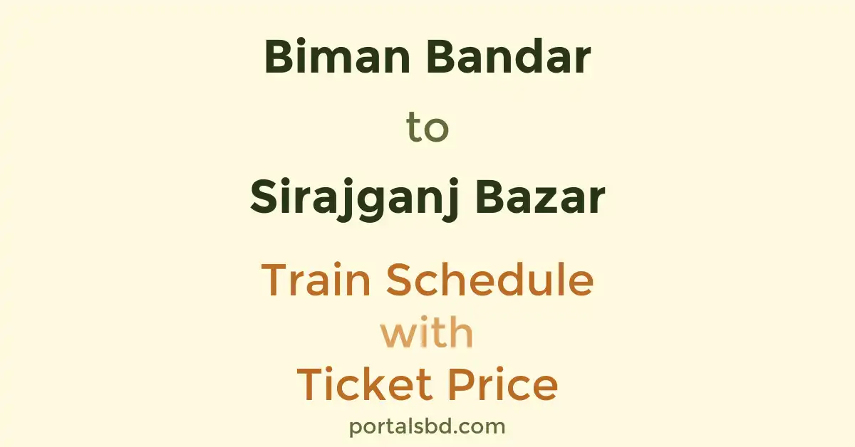 Biman Bandar to Sirajganj Bazar Train Schedule with Ticket Price