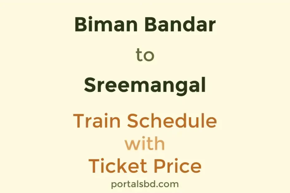 Biman Bandar to Sreemangal Train Schedule with Ticket Price