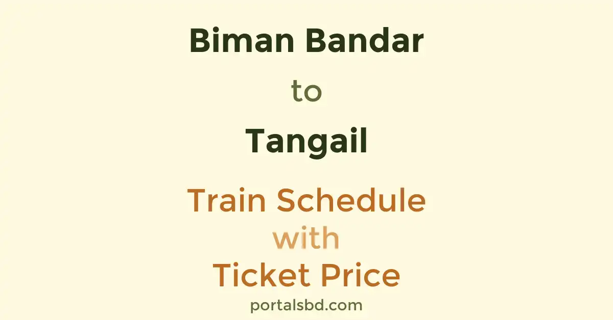 Biman Bandar to Tangail Train Schedule with Ticket Price