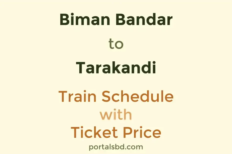 Biman Bandar to Tarakandi Train Schedule with Ticket Price