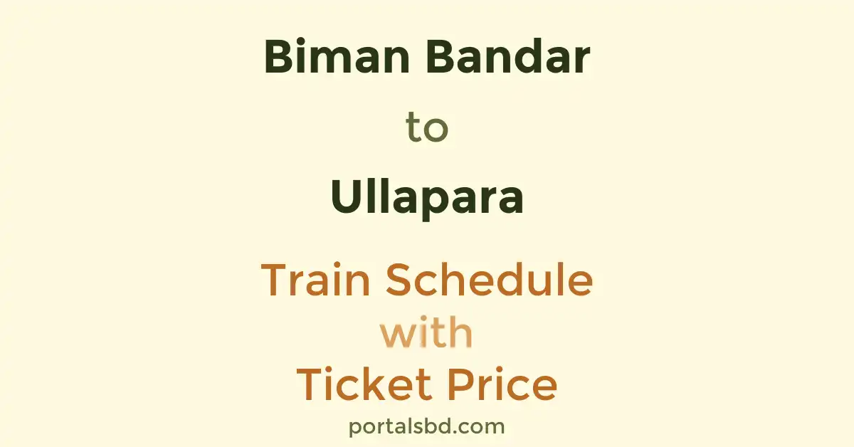 Biman Bandar to Ullapara Train Schedule with Ticket Price
