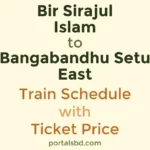 Bir Sirajul Islam to Bangabandhu Setu East Train Schedule with Ticket Price