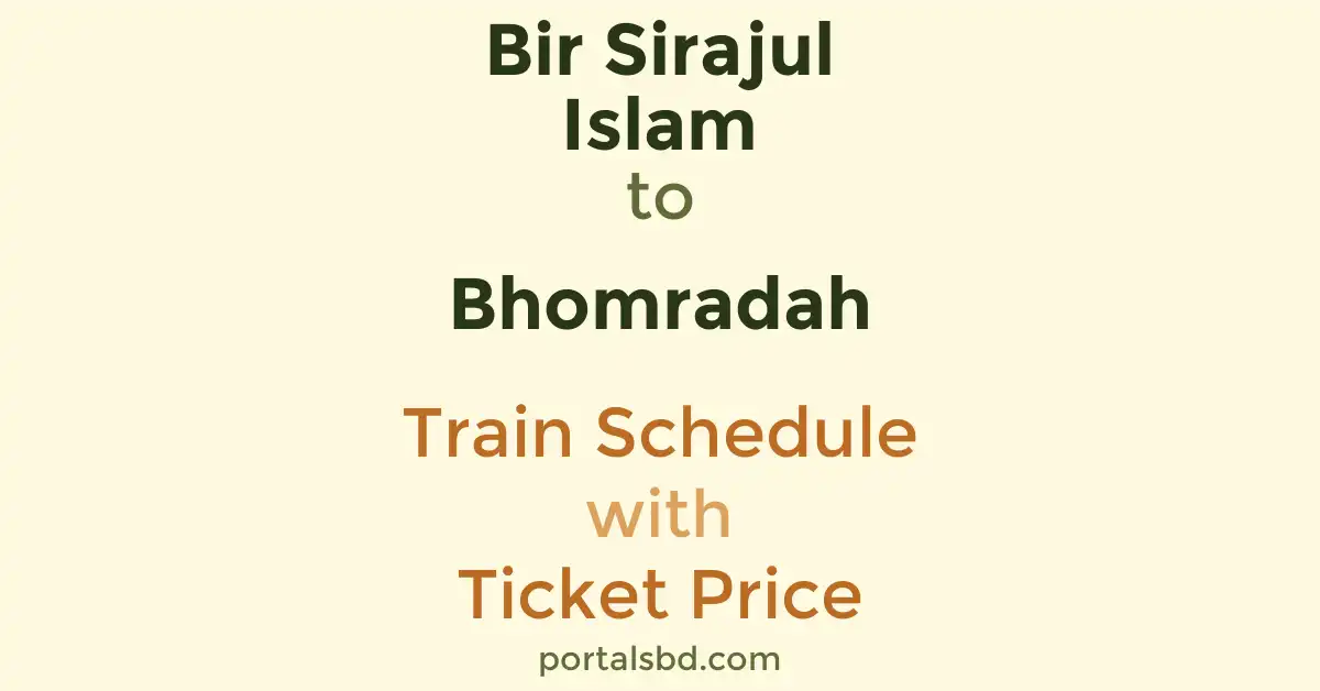 Bir Sirajul Islam to Bhomradah Train Schedule with Ticket Price