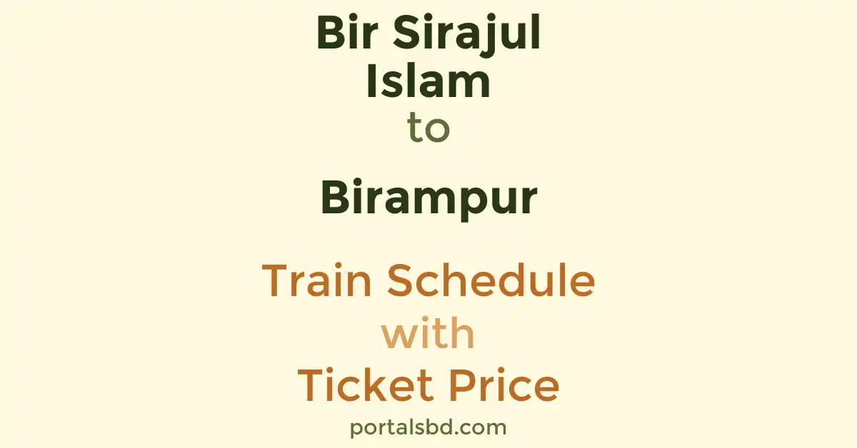 Bir Sirajul Islam to Birampur Train Schedule with Ticket Price