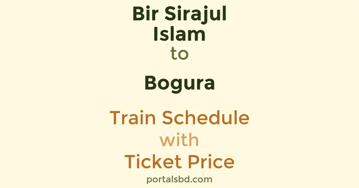 Bir Sirajul Islam to Bogura Train Schedule with Ticket Price