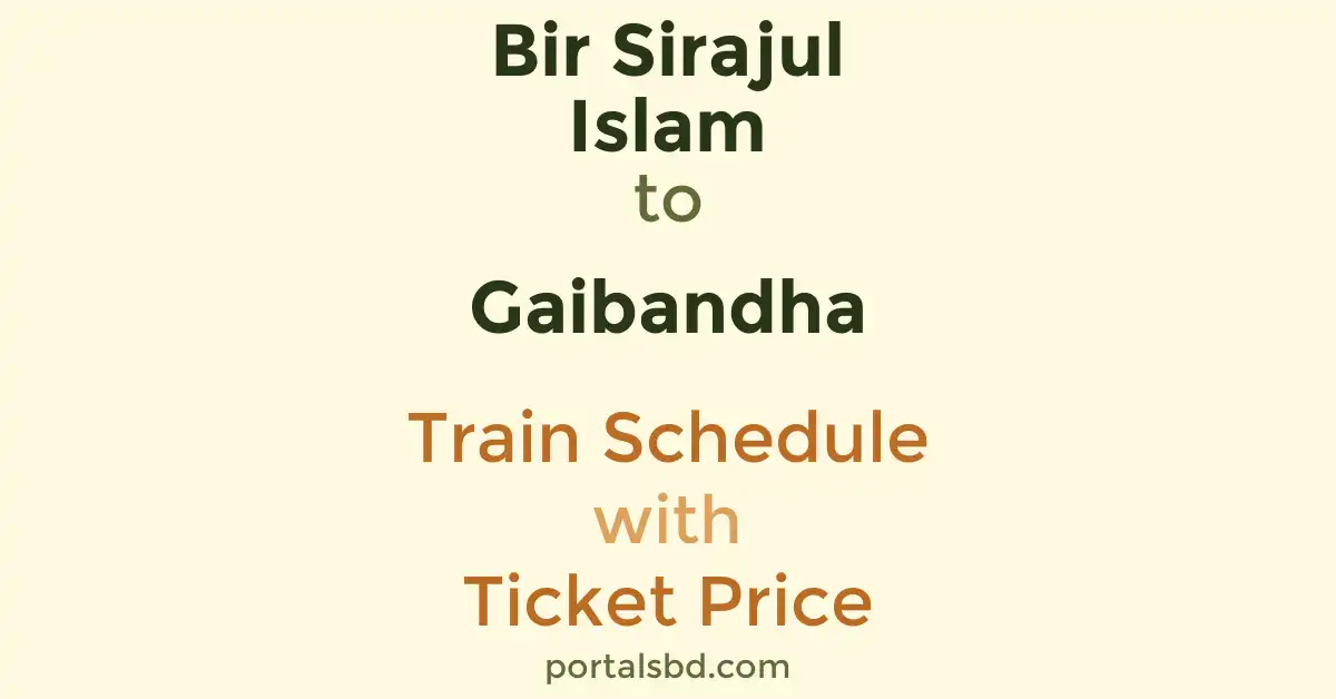 Bir Sirajul Islam to Gaibandha Train Schedule with Ticket Price