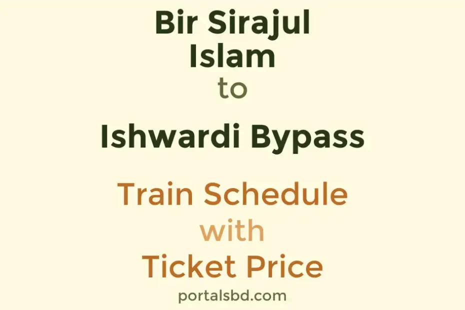 Bir Sirajul Islam to Ishwardi Bypass Train Schedule with Ticket Price