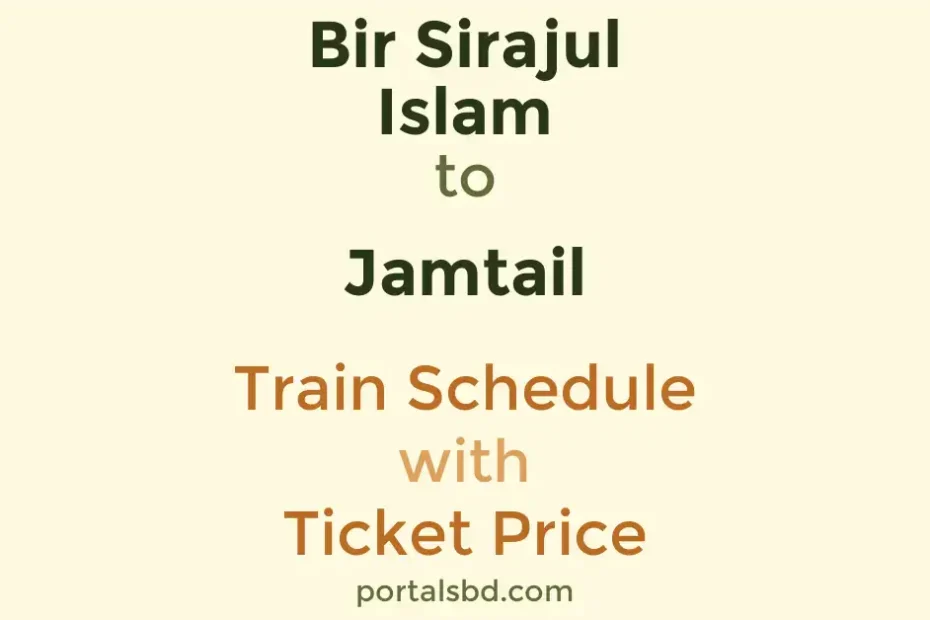 Bir Sirajul Islam to Jamtail Train Schedule with Ticket Price