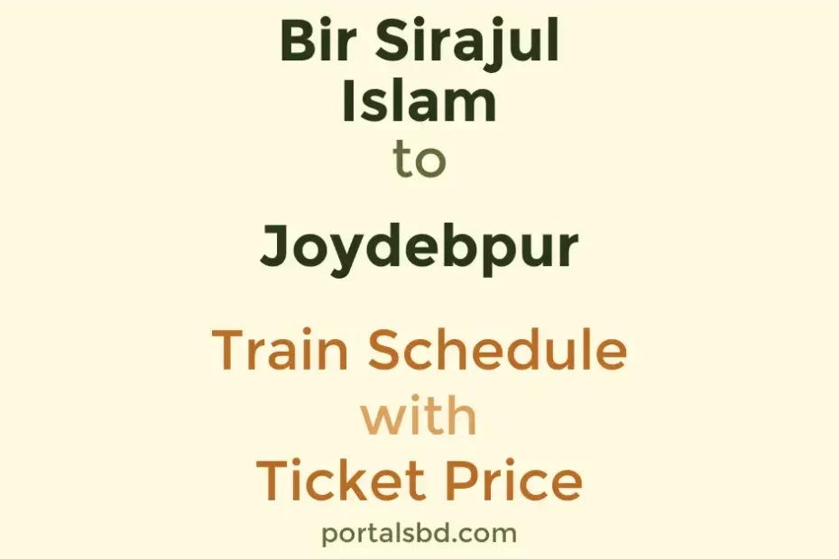 Bir Sirajul Islam to Joydebpur Train Schedule with Ticket Price