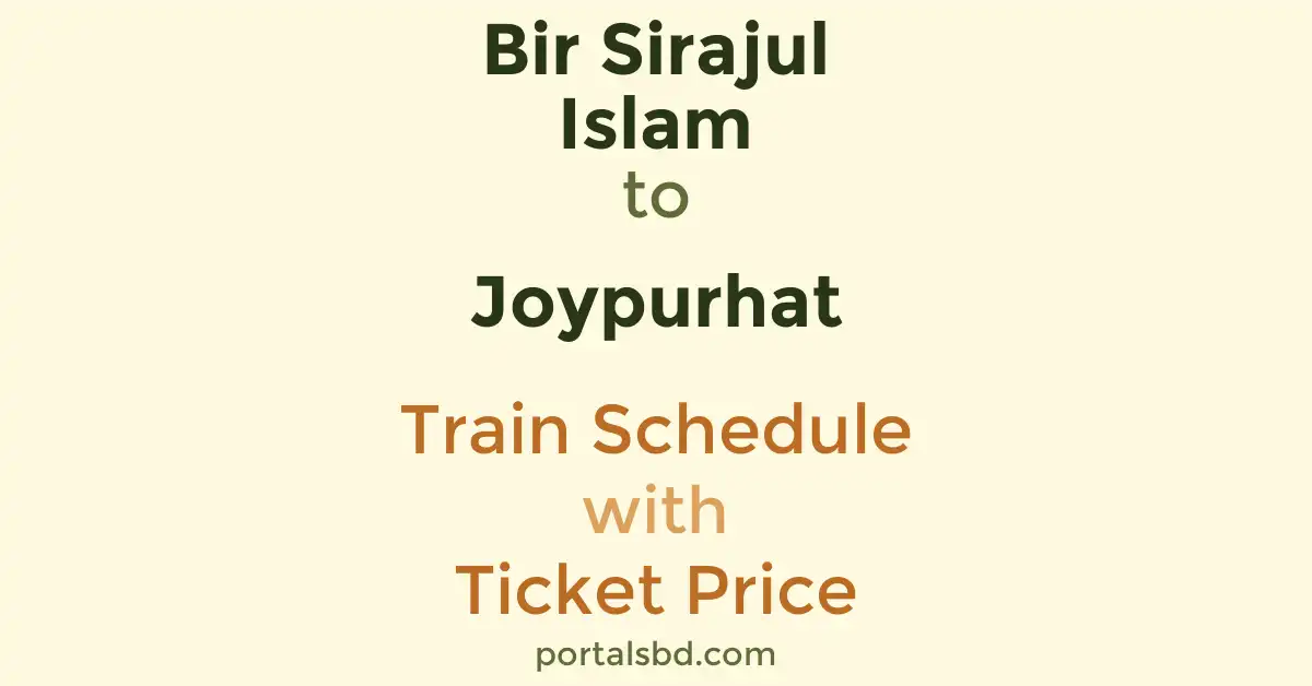 Bir Sirajul Islam to Joypurhat Train Schedule with Ticket Price