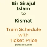 Bir Sirajul Islam to Kismat Train Schedule with Ticket Price