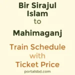Bir Sirajul Islam to Mahimaganj Train Schedule with Ticket Price