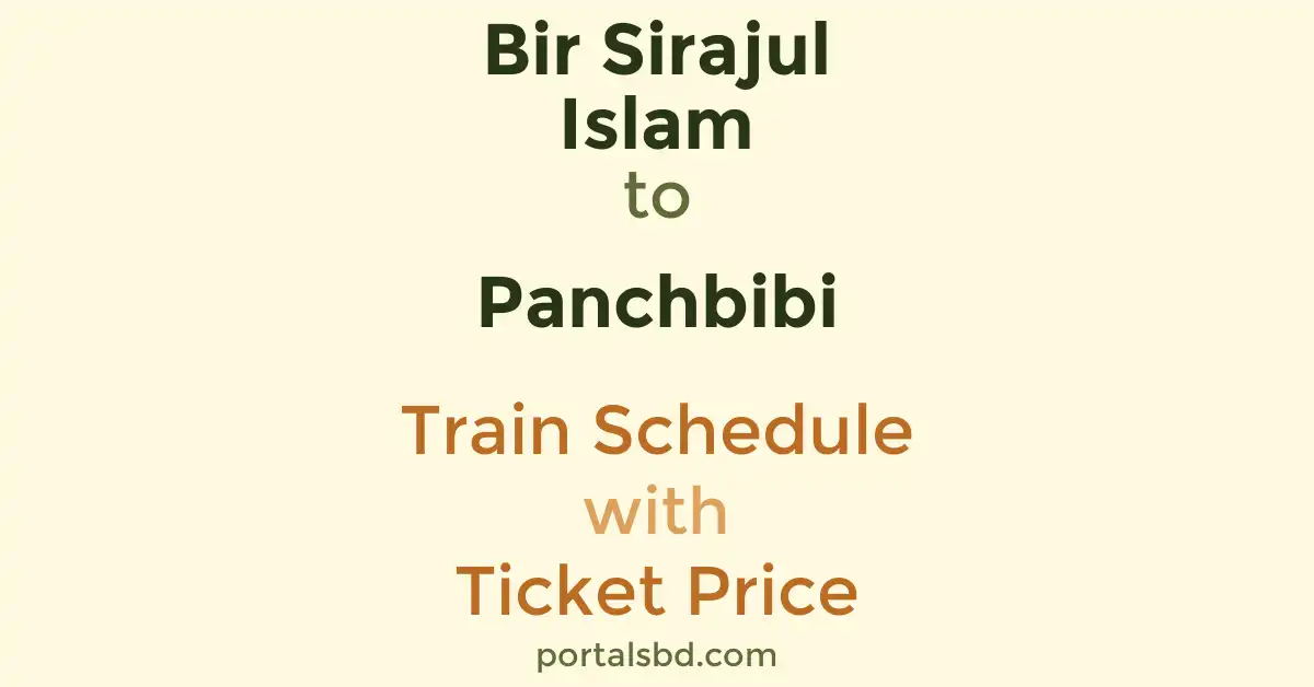Bir Sirajul Islam to Panchbibi Train Schedule with Ticket Price