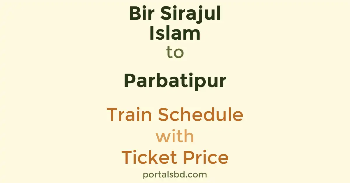 Bir Sirajul Islam to Parbatipur Train Schedule with Ticket Price