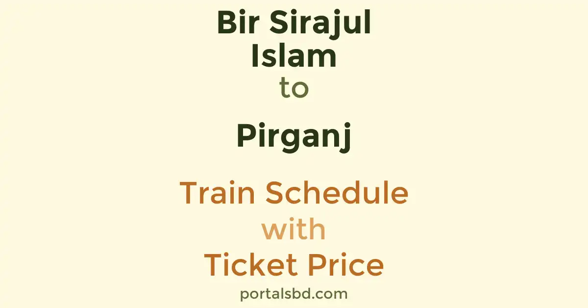 Bir Sirajul Islam to Pirganj Train Schedule with Ticket Price