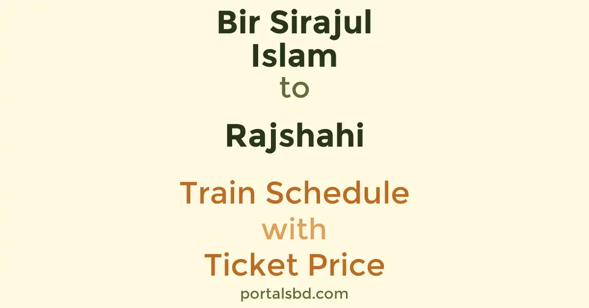 Bir Sirajul Islam to Rajshahi Train Schedule with Ticket Price
