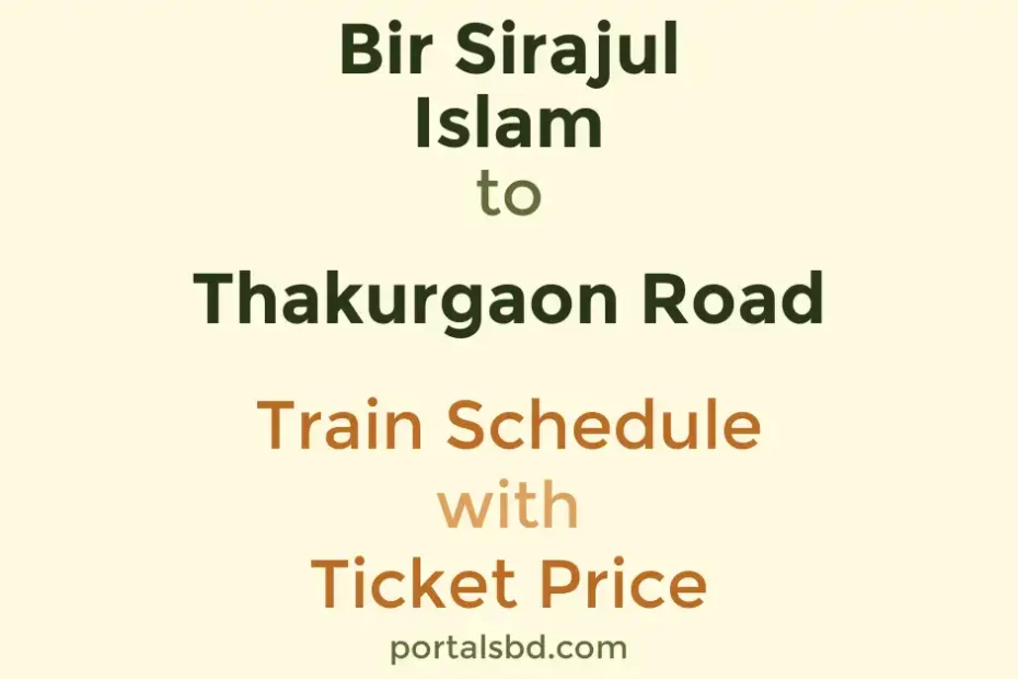 Bir Sirajul Islam to Thakurgaon Road Train Schedule with Ticket Price