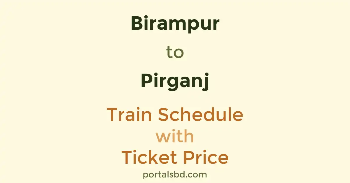 Birampur to Pirganj Train Schedule with Ticket Price