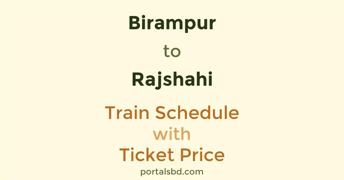 Birampur to Rajshahi Train Schedule with Ticket Price