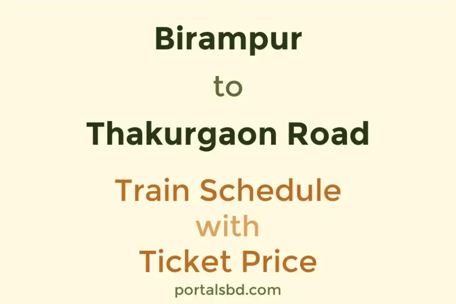 Birampur to Thakurgaon Road Train Schedule with Ticket Price