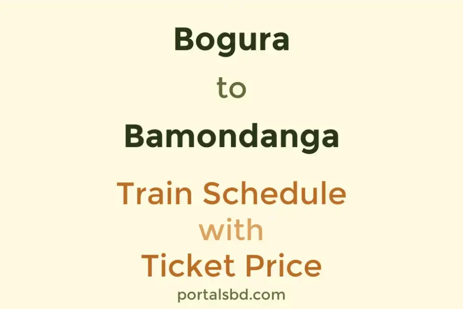 Bogura to Bamondanga Train Schedule with Ticket Price
