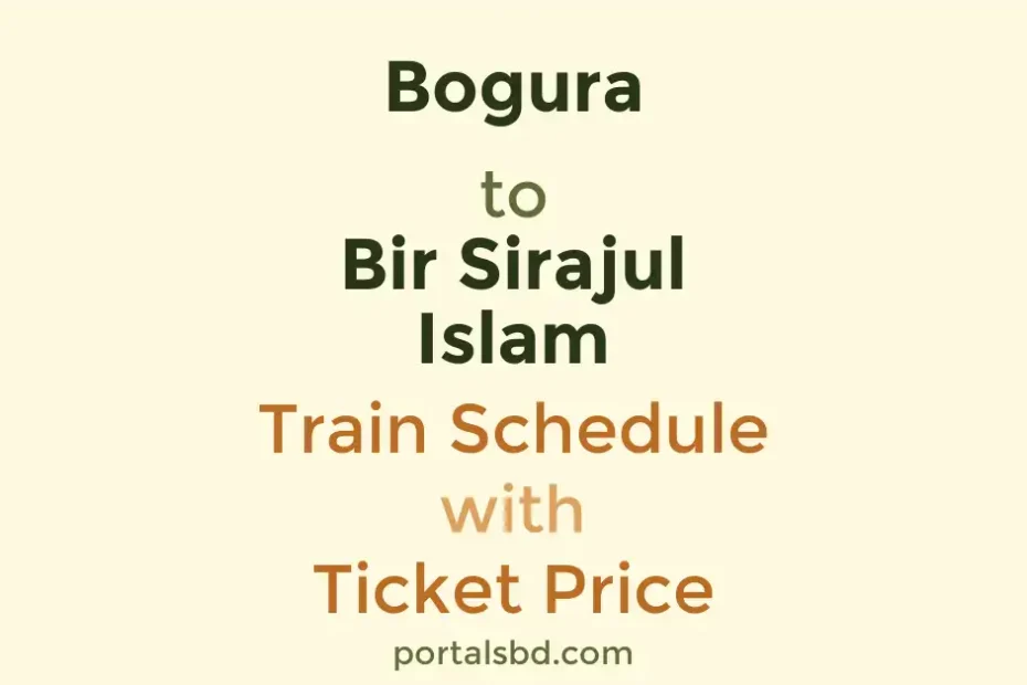 Bogura to Bir Sirajul Islam Train Schedule with Ticket Price