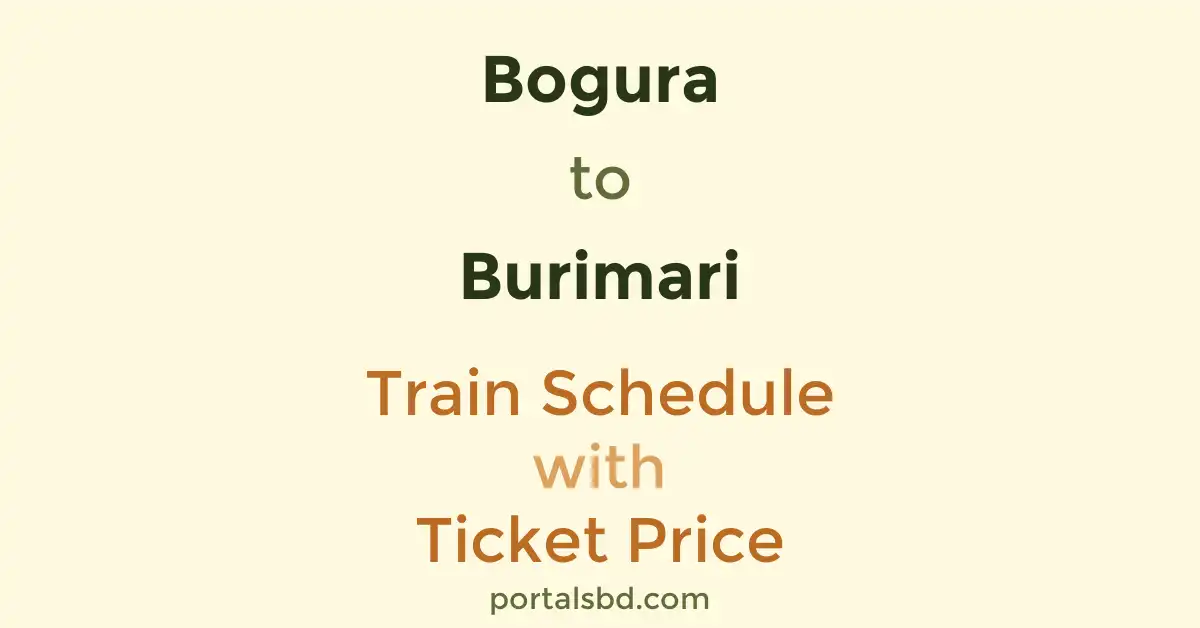 Bogura to Burimari Train Schedule with Ticket Price
