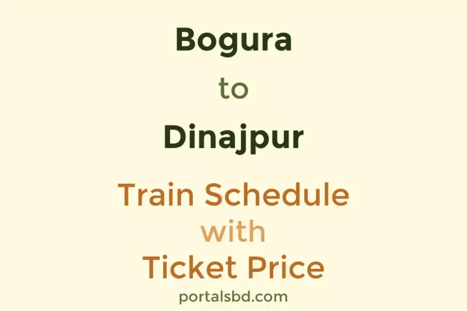 Bogura to Dinajpur Train Schedule with Ticket Price