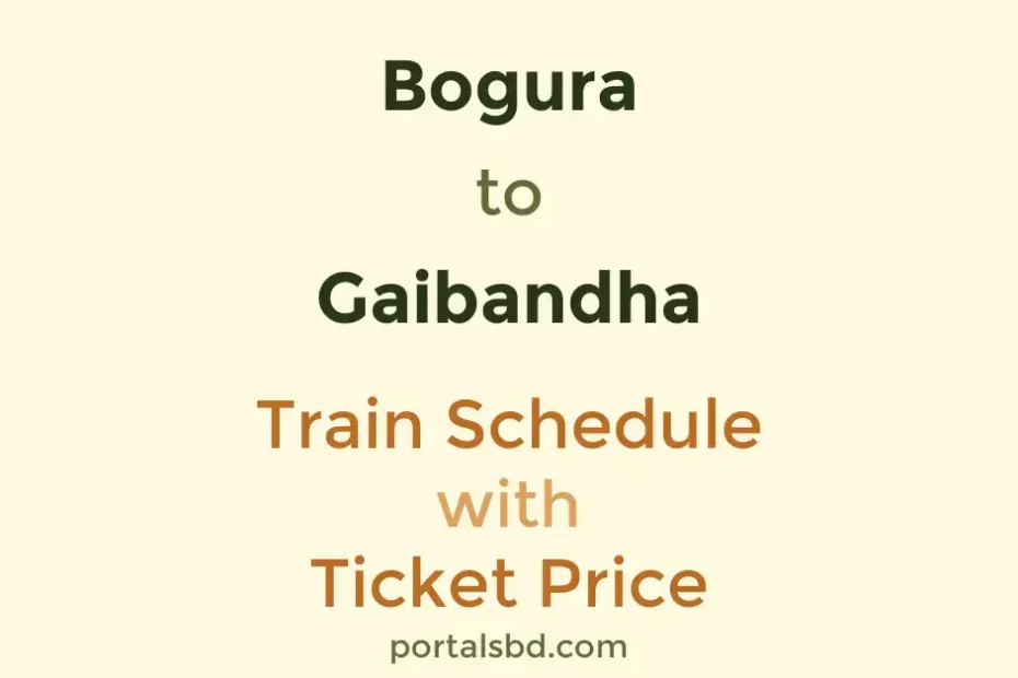 Bogura to Gaibandha Train Schedule with Ticket Price