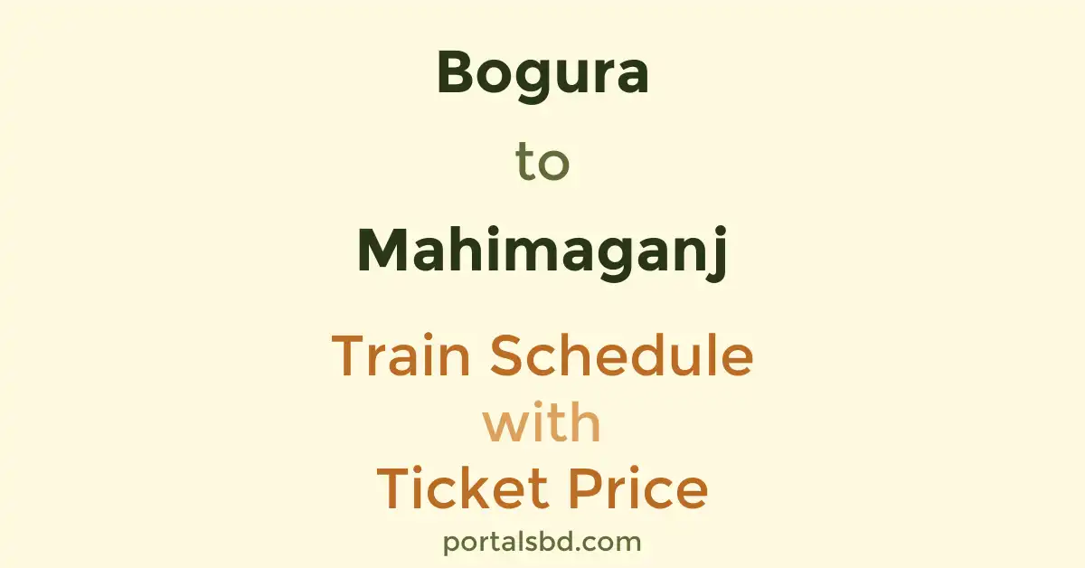 Bogura to Mahimaganj Train Schedule with Ticket Price