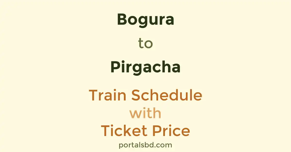 Bogura to Pirgacha Train Schedule with Ticket Price