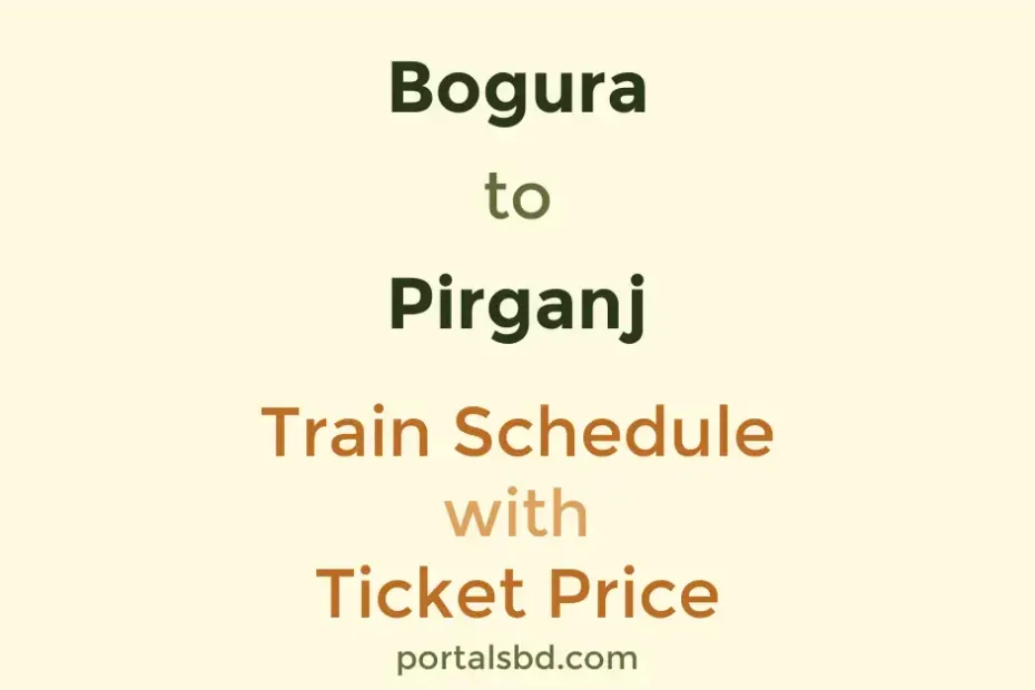 Bogura to Pirganj Train Schedule with Ticket Price