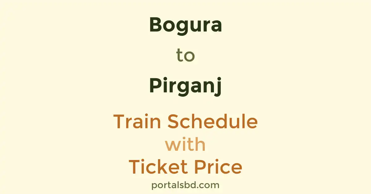 Bogura to Pirganj Train Schedule with Ticket Price