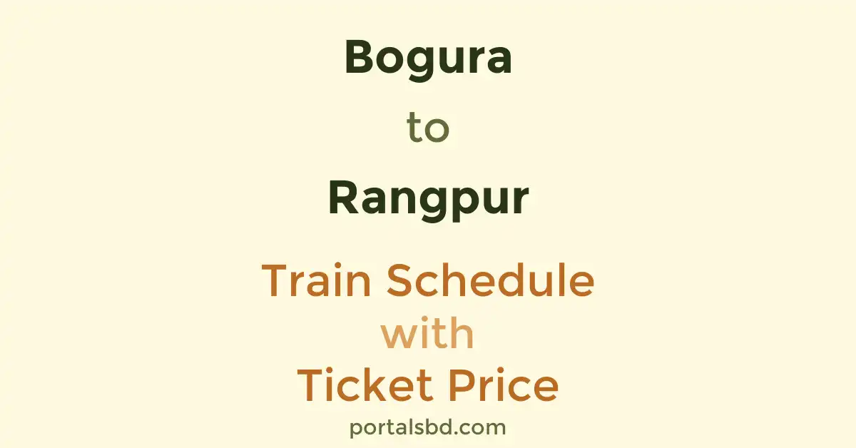 Bogura to Rangpur Train Schedule with Ticket Price