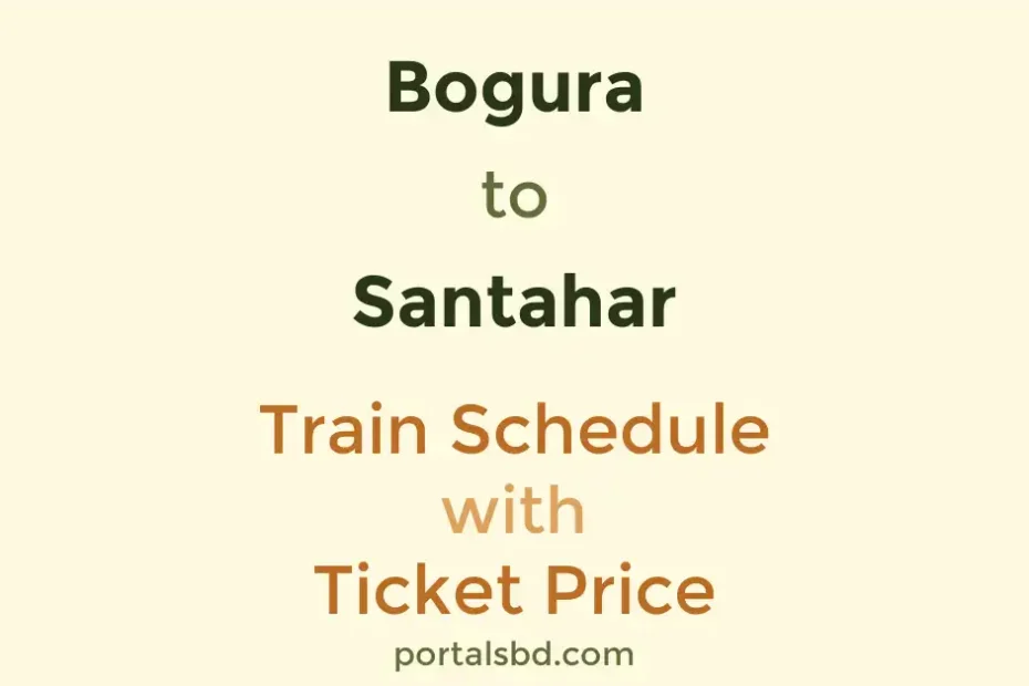 Bogura to Santahar Train Schedule with Ticket Price