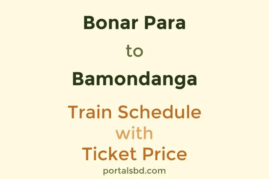 Bonar Para to Bamondanga Train Schedule with Ticket Price