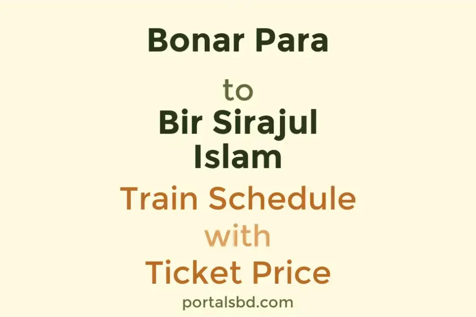 Bonar Para to Bir Sirajul Islam Train Schedule with Ticket Price