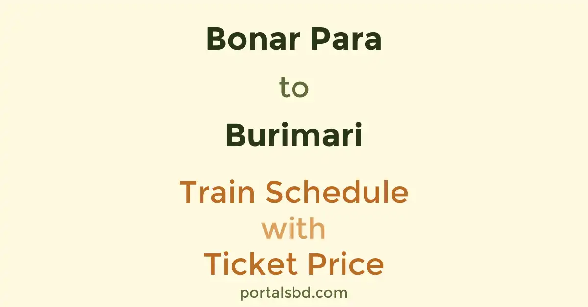 Bonar Para to Burimari Train Schedule with Ticket Price