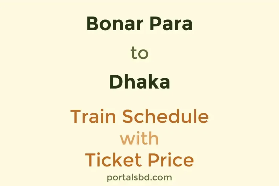 Bonar Para to Dhaka Train Schedule with Ticket Price