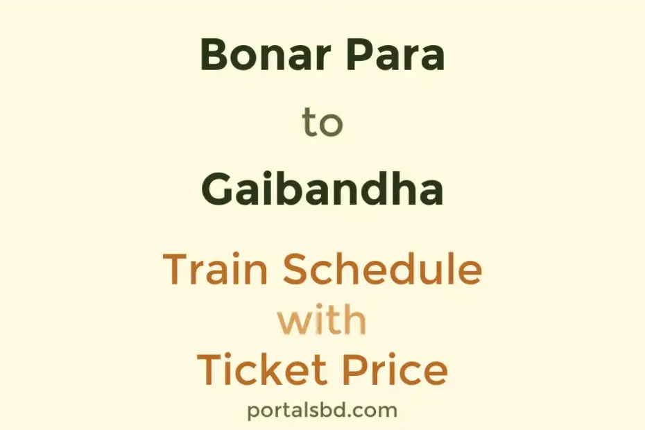 Bonar Para to Gaibandha Train Schedule with Ticket Price